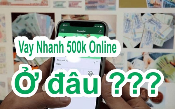 Vay 500K Nhanh Online, Không Lãi, Giải Ngân Trong Đêm
