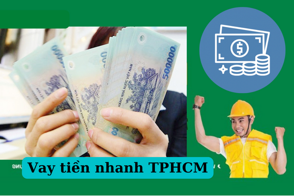 5+ Đơn Vị Vay Tiền Nóng TPHCM – Hồ Chí Minh Nhanh Nhất!