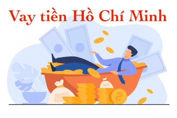 5+ Đơn Vị Vay Tiền Nóng TPHCM – Hồ Chí Minh Nhanh Nhất!