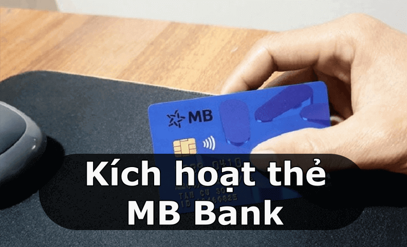 Hướng Dẫn Cách Kích Hoạt Thẻ MB Bank Dễ Dàng