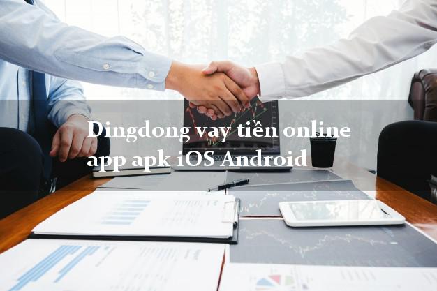 Dingdong vay tiền online app apk iOS Android nợ xấu vẫn vay được tiền