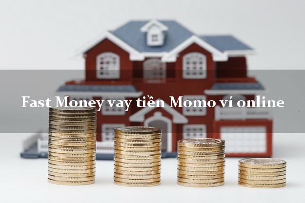Fast Money vay tiền Momo ví online bằng CMND/CCCD